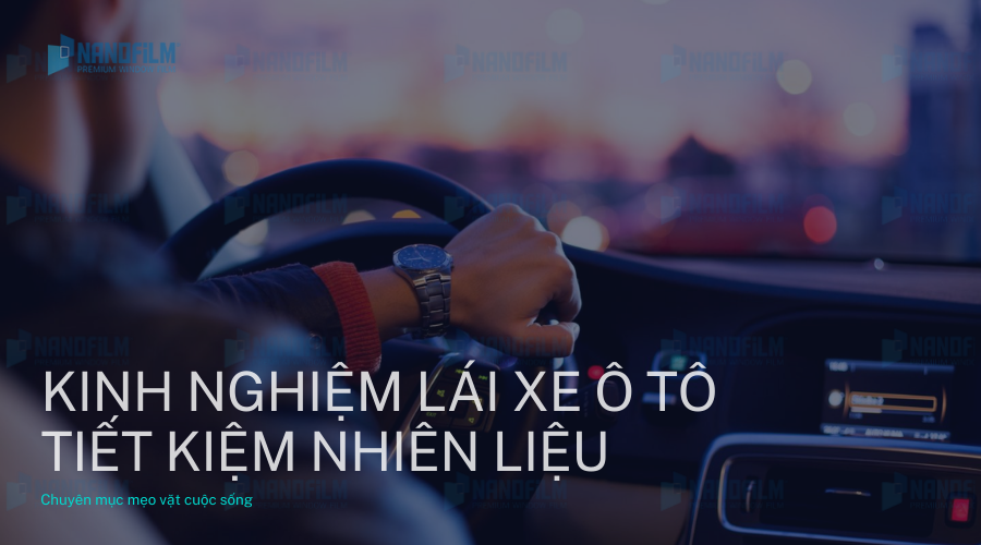Kinh nghiệm lái ô tô tiết kiệm xăng xe, nhiên liệu vận hành