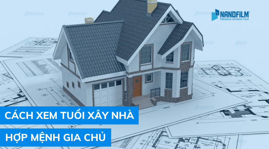 Cách xem tuổi xây nhà chính xác, hợp mệnh cho gia chủ